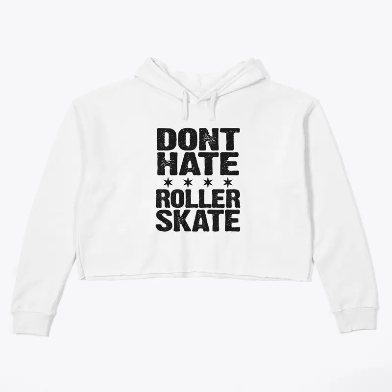 Dont Hate Roller Skate