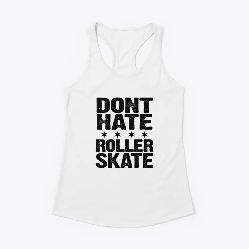 Dont Hate Roller Skate