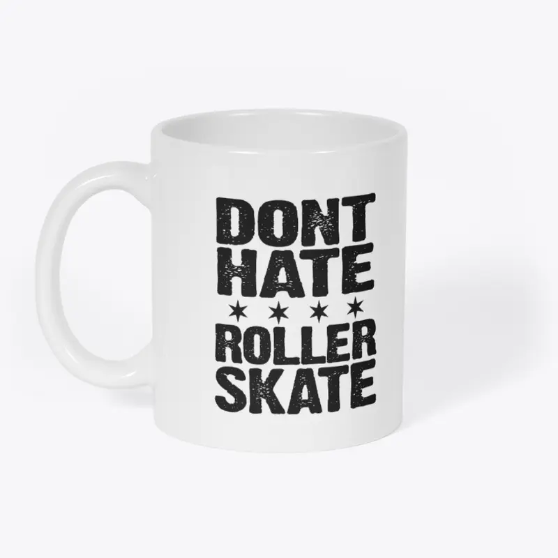 Dont Hate Roller Skate