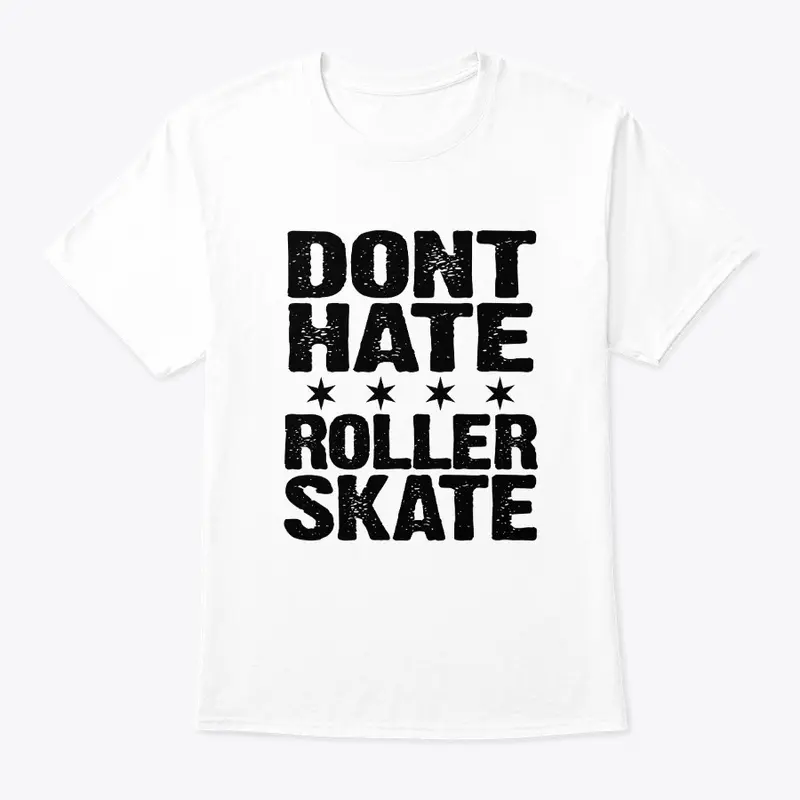 Dont Hate Roller Skate