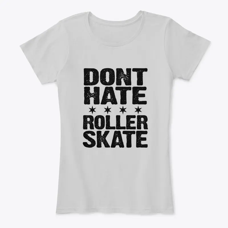 Dont Hate Roller Skate