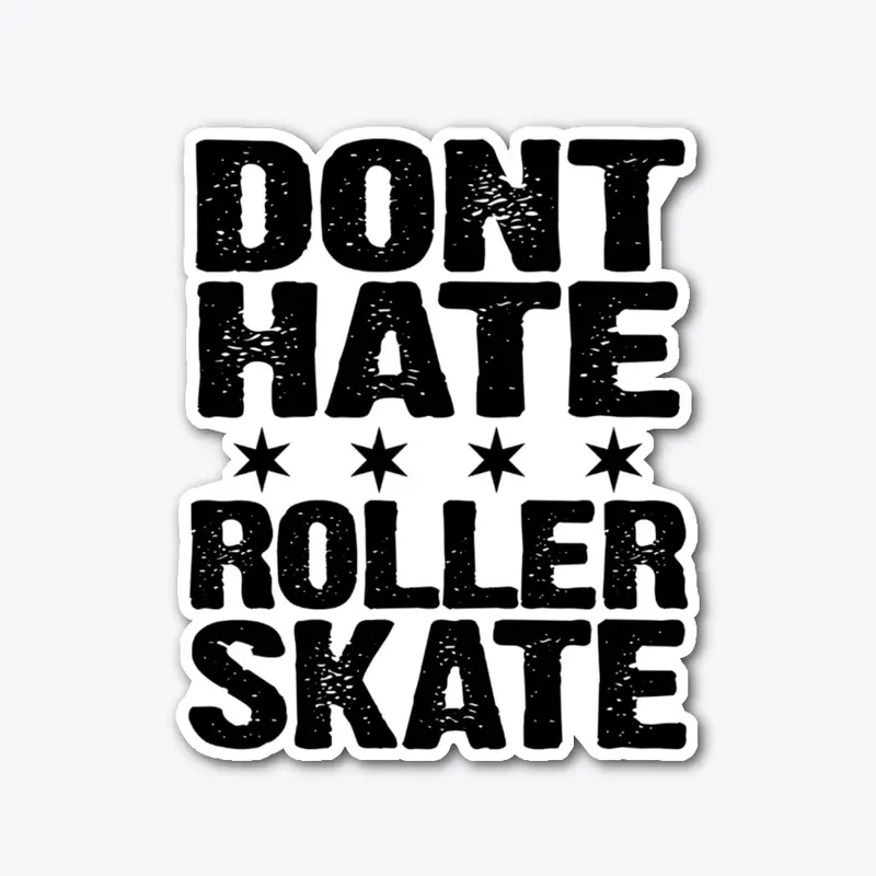 Dont Hate Roller Skate